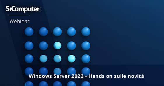 SiComputer - Webinar - Windows 2022, hands on sulle novità
