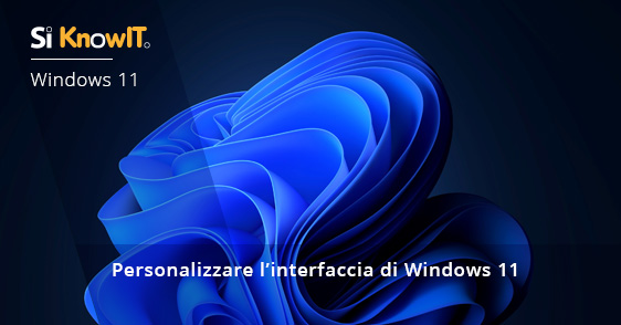 Si KnowIT - Configurare gli elementi dell’interfaccia di Windows 11