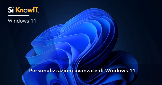Si KnowIT - Personalizzazioni avanzate di Windows 11