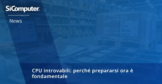 CPU introvabili: perché prepararsi ora è fondamentale